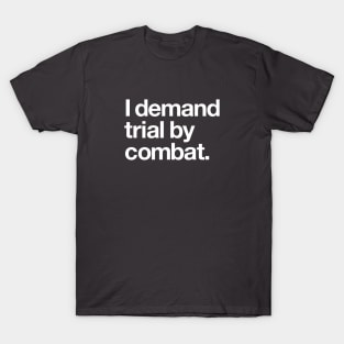 I demand trial by combat T-Shirt